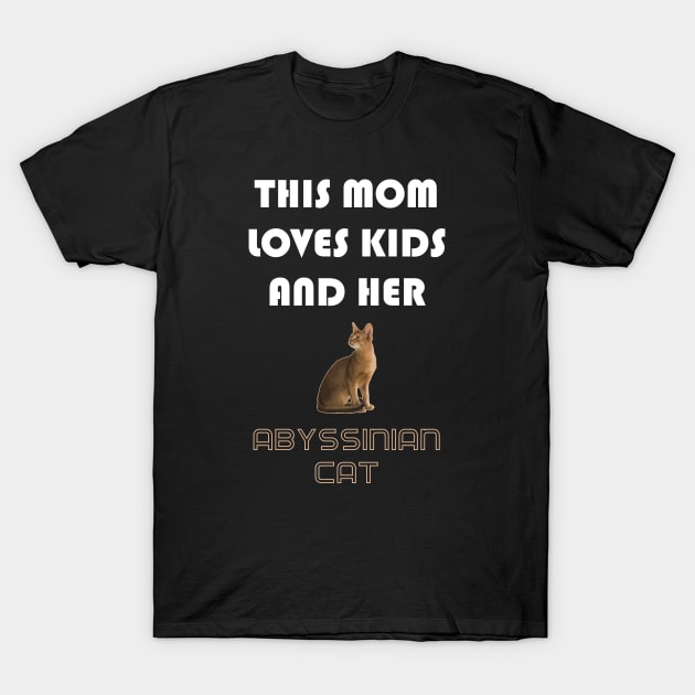 This Mom Loves Kids and Her Abyssinian Cat T-Shirt by AmazighmanDesigns